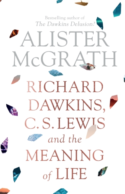 Richard Dawkins, C. S. Lewis and the Meaning of Life, Paperback / softback Book