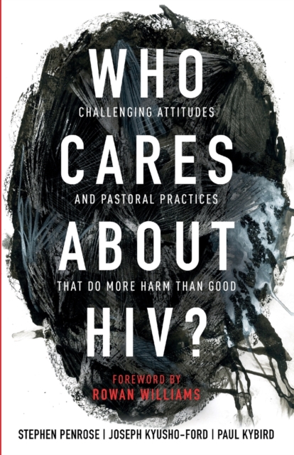 Who Cares About HIV? : Challenging Attitudes and Pastoral Practices that Do More Harm than Good, Paperback / softback Book