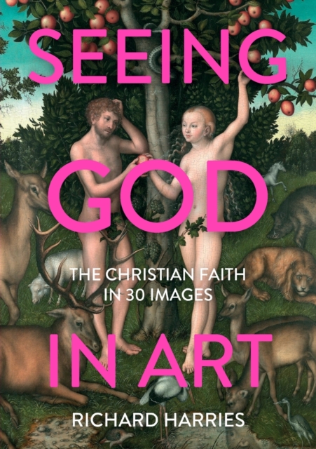 Seeing God in Art: The Christian Faith in 30 Masterpieces, Paperback / softback Book