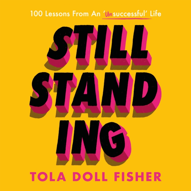 Still Standing : 100 Lessons From An 'Unsuccessful' Life, Downloadable audio file Book