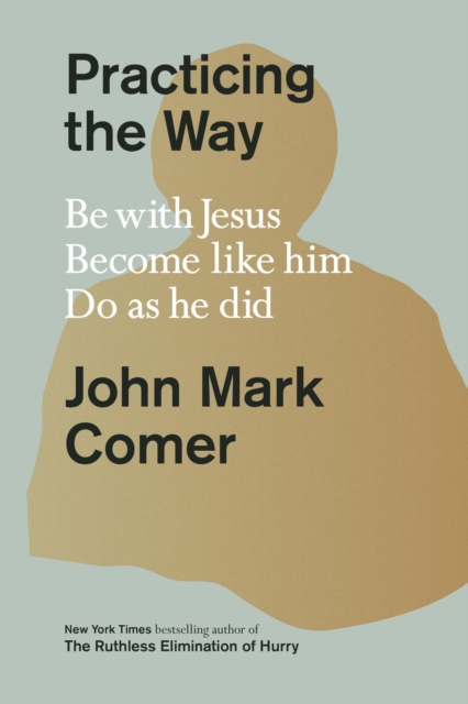 Practicing the Way : Be with Jesus. Become like him. Do as he did, EPUB eBook