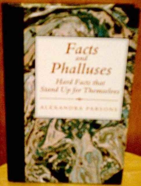 Facts and Phalluses : Hard Facts that Stand up for Themselves, Hardback Book
