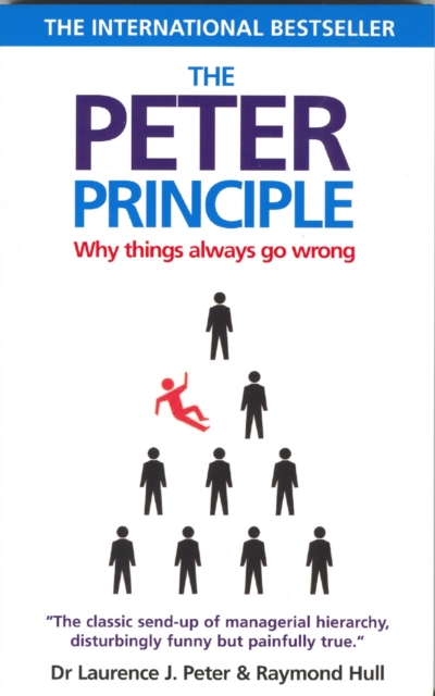 The Peter Principle : Why Things Always Go Wrong, Paperback / softback Book