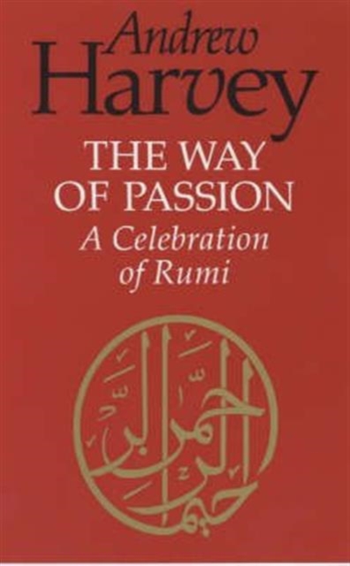 The Way of Passion : A Celebration of Rumi, Paperback / softback Book