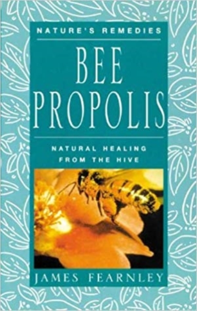 Bee Propolis : Natural Healing from the Hive, Paperback / softback Book