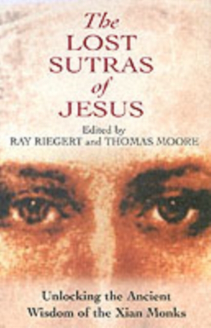 The Lost Sutras of Jesus : Unlocking the Ancient Wisdom of the Xian Monks, Paperback / softback Book