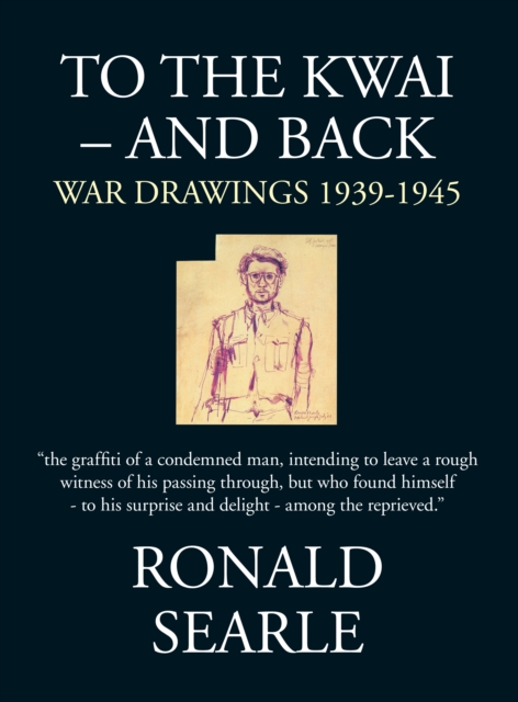 To the Kwai and Back : War Drawings 1939-1945, Hardback Book