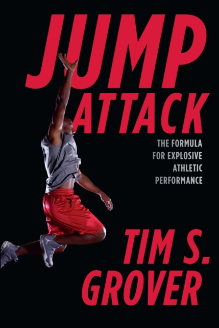 Jump Attack : The Formula for Explosive Athletic Performance and Training Like the Pros, Paperback / softback Book