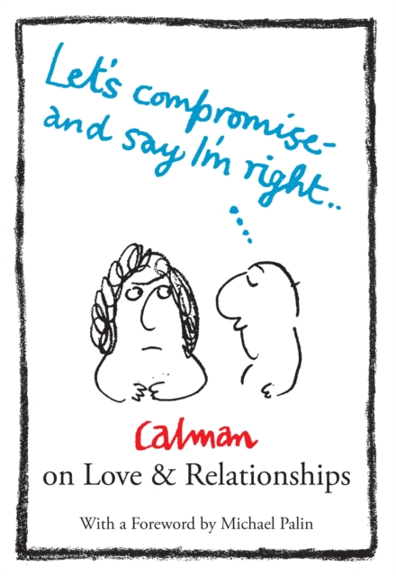 Lets Compromise and Say I'm Right : Calman on Love & Relationships, Paperback / softback Book