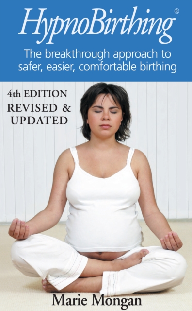 HypnoBirthing : The breakthrough approach to safer, easier, more comfortable birthing, Paperback / softback Book