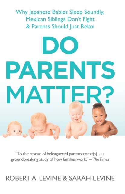 Do Parents Matter? : Why Japanese Babies Sleep Soundly, Mexican Siblings Don't Fight and Parents Should Just Relax, Hardback Book
