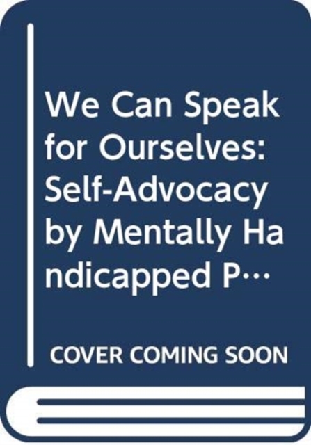 We Can Speak for Ourselves : Self-Advocacy by Mentally Handicapped People, Paperback / softback Book