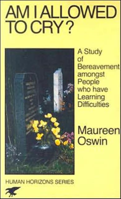 Am I Allowed to Cry? : Study of Bereavement Amongst People Who Have Learning Difficulties, Paperback / softback Book