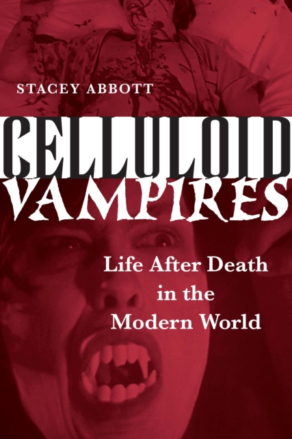 Celluloid Vampires : Life After Death in the Modern World, Paperback / softback Book