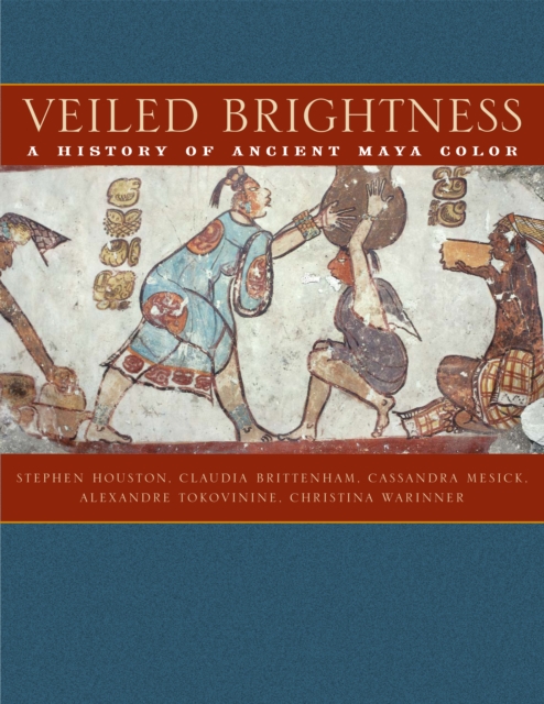 Veiled Brightness : A History of Ancient Maya Color, Hardback Book