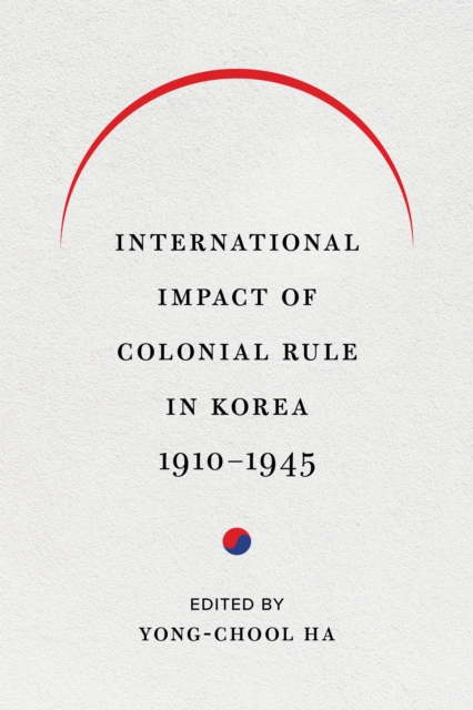 International Impact of Colonial Rule in Korea, 1910-1945, Paperback / softback Book