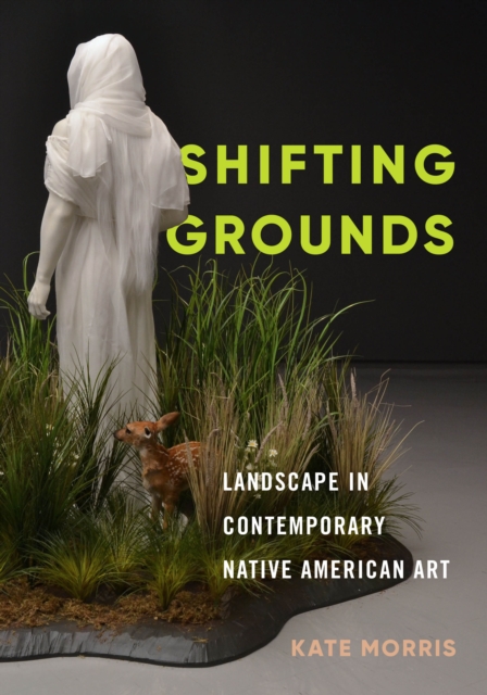 Shifting Grounds : Landscape in Contemporary Native American Art, Paperback / softback Book