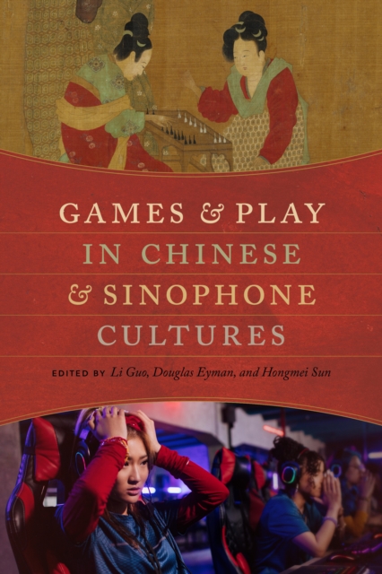 Games and Play in Chinese and Sinophone Cultures, Hardback Book
