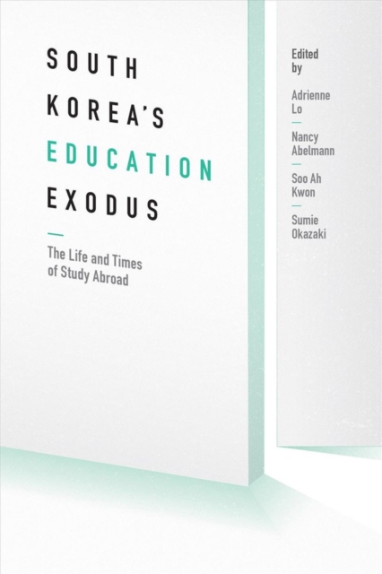 South Korea's Education Exodus : The Life and Times of Early Study Abroad, Paperback / softback Book