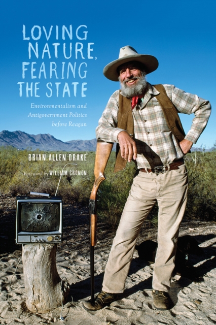 Loving Nature, Fearing the State : Environmentalism and Antigovernment Politics before Reagan, Paperback / softback Book