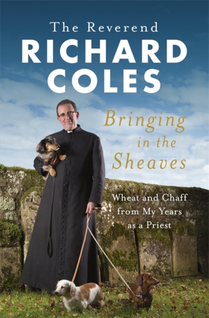 Bringing in the Sheaves : Wheat and Chaff from My Years as a Priest, Hardback Book