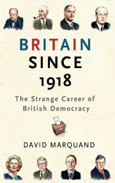 Britain Since 1918 : The Strange Career Of British Democracy, EPUB eBook