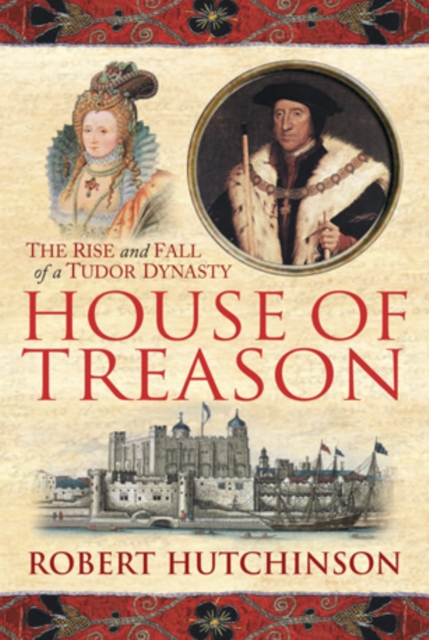 House of Treason : The Rise and Fall of a Tudor Dynasty, EPUB eBook