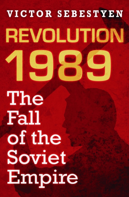 Revolution 1989 : The Fall of the Soviet Empire, EPUB eBook