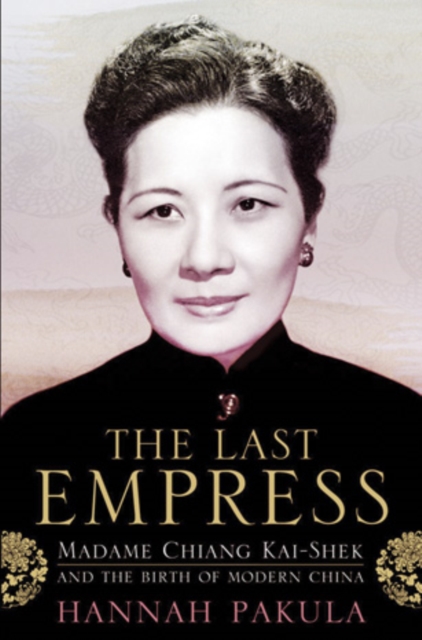 The Last Empress : Madame Chiang Kai-Shek and the Birth of Modern China, EPUB eBook