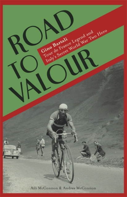Road to Valour : Gino Bartali - Tour De France Legend and World War Two Hero, Hardback Book