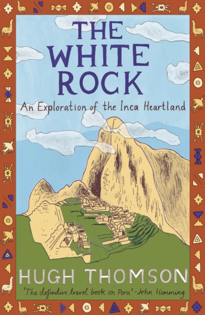 The White Rock : An Exploration of the Inca Heartland, EPUB eBook