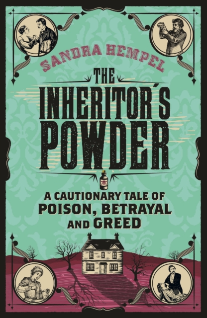 The Inheritor's Powder : A Cautionary Tale of Poison, Betrayal and Greed, EPUB eBook