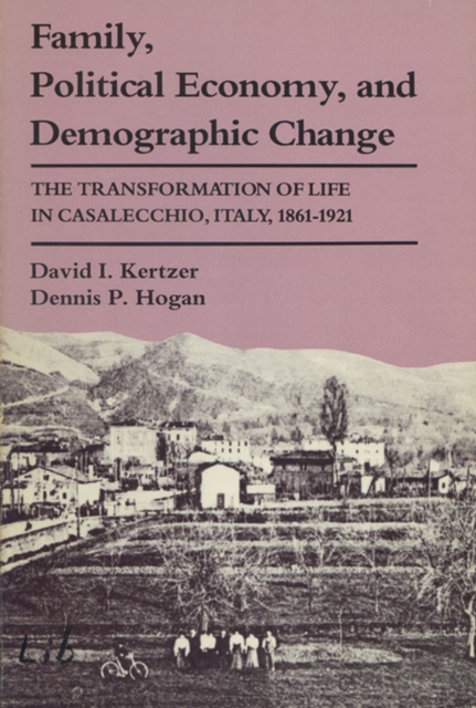 Family, Political Economy and Demographic Change : Transformation of Life in Casalecchio, Italy, 1861-1921, Paperback / softback Book