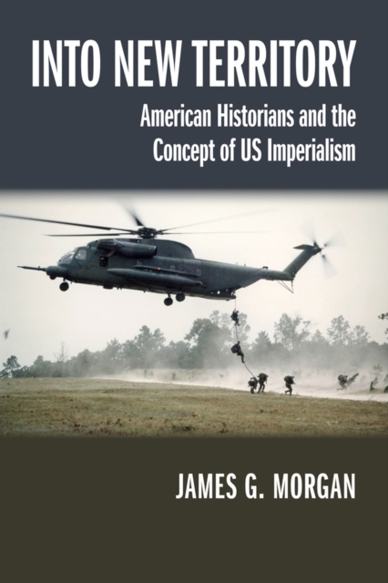 Into New Territory : American Historians and the Concept of US Imperialism, Paperback / softback Book