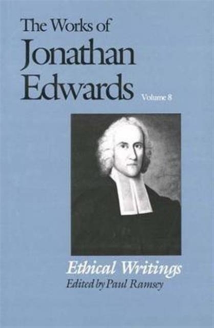 The Works of Jonathan Edwards, Vol. 8 : Volume 8: Ethical Writings, Hardback Book