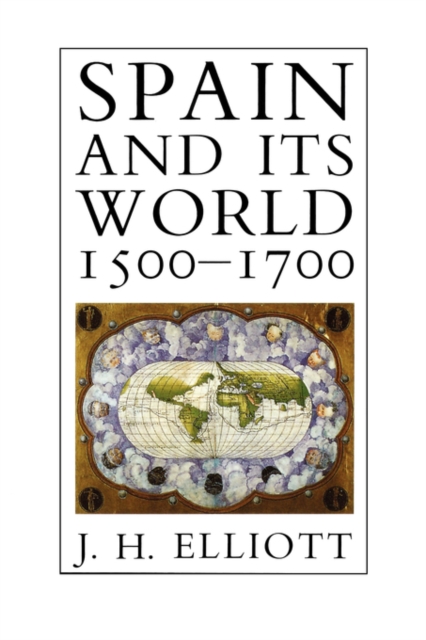 Spain and Its World, 1500-1700 : Selected Essays, Paperback / softback Book