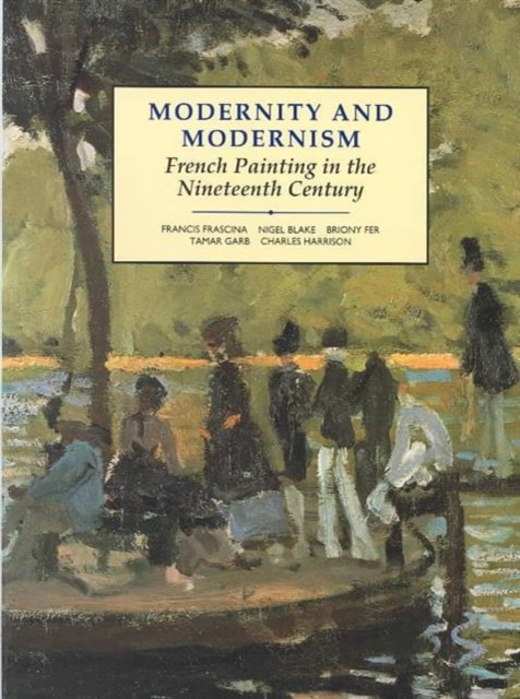Modernity and Modernism : French Painting in the Nineteenth Century, Paperback / softback Book