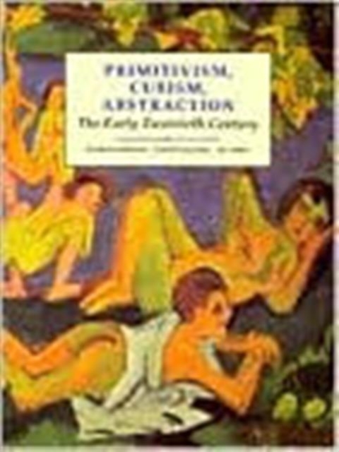 Primitivism, Cubism, Abstraction : The Early Twentieth Century, Paperback Book