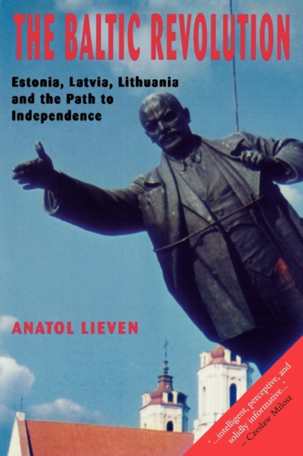 The Baltic Revolution : Estonia, Latvia, Lithuania and the Path to Independence, Paperback / softback Book