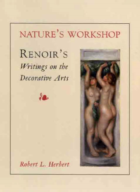 Nature's Workshop : Renoir`s Writings on the Decorative Arts, Hardback Book