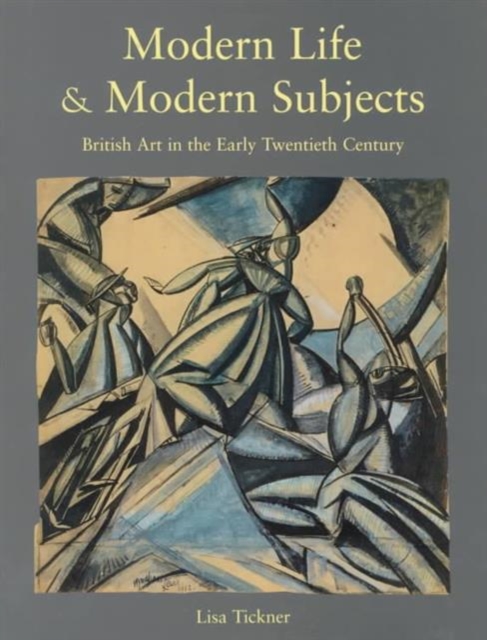 Modern Life & Modern Subjects : British Art in the Early Twentieth Century, Hardback Book