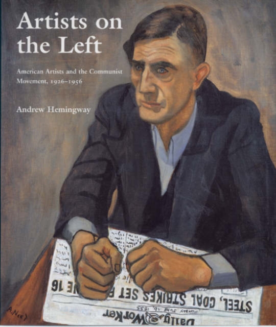 Artists on the Left : American Artists and the Communist Movement, 1926-1956, Hardback Book