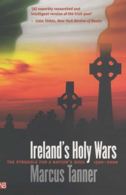 Ireland’s Holy Wars : The Struggle for a Nation’s Soul, 1500–2000, Paperback / softback Book