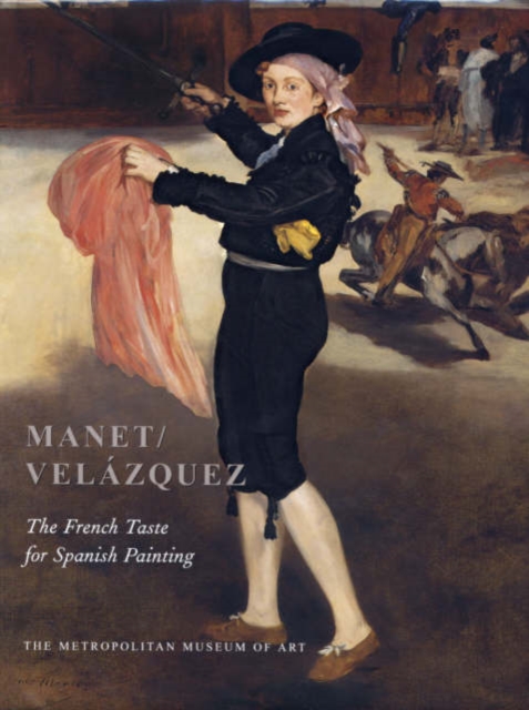 Manet/Velazquez : The French Taste for Spanish Painting, Hardback Book