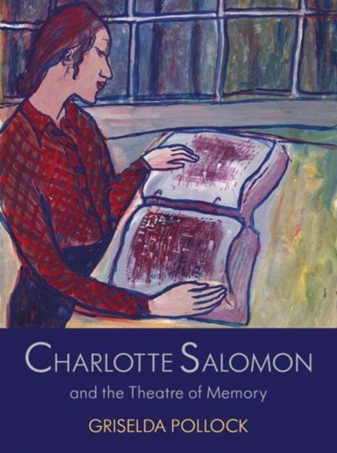 Charlotte Salomon and the Theatre of Memory, Hardback Book