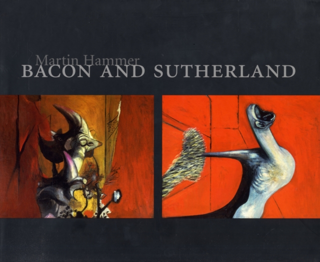 Bacon and Sutherland : Patterns of Affinity in British Culture of the 1940s, Hardback Book