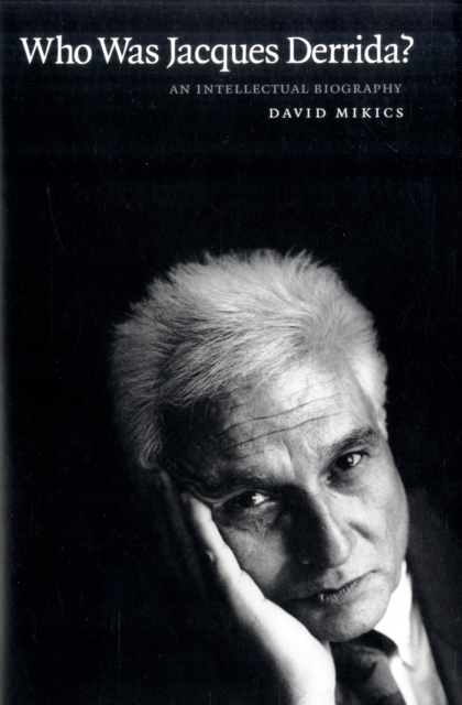 Who Was Jacques Derrida? : An Intellectual Biography, Hardback Book