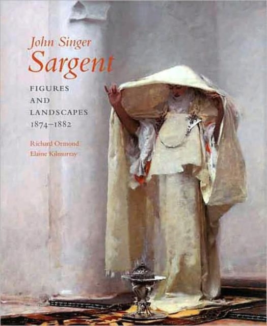 John Singer Sargent : Figures and Landscapes, 1874-1882; Complete Paintings: Volume IV, Hardback Book