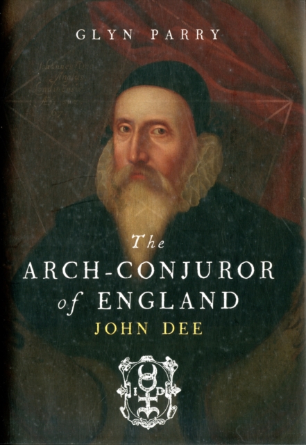 The Arch Conjuror of England : John Dee, Hardback Book
