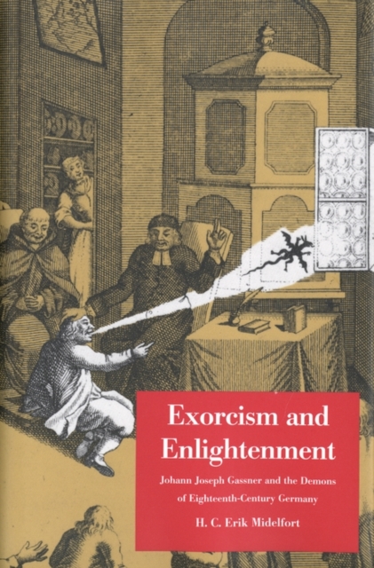 Exorcism and Enlightenment : Johann Joseph Gassner and the Demons of Eighteenth-Century Germany, PDF eBook
